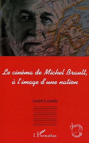 Le  cinéma de Michel Brault, à l'image d'une nation