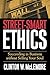 Street-Smart Ethics: Succeeding in Business without Selling Your Soul
