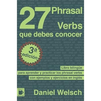 27 Phrasal Verbs Que Debes Conocer: Libro bilingüe para aprender y practicar los phrasal verbs con ejemplos y ejercicios en inglés 27 Phrasal Verbs Que Debes Conocer: Libro bilingüe para aprender y practicar los phrasal verbs con ejemplos y ejercicios en inglés