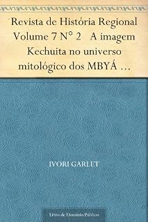Livro Revista de História Regional Volume 7 N° 2 A imagem Kechuita no universo mitológico dos MBYÁ Guarani