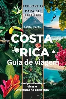 Livro Costa Rica Guia de viagem 2024-2025 (Explore o Paraíso): principais destinos, dicas e Aventuras na Costa Rica