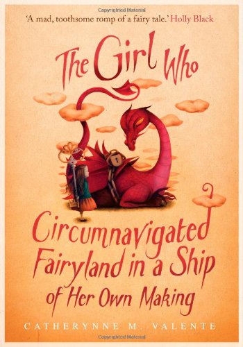 "The Girl Who Circumnavigated Fairyland in a Ship of Her Own Making" av Catherynne M. Valente