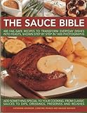 The Sauce Bible: 400 Fail-Safe Recipes to Transform Everyday Dishes Into Feasts, Shown Step By Step
