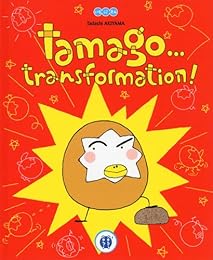Tamago, transformation !