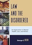 Law and the Disordered: An Exploration in Mental Health, Law, and Politics