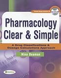 Pharmacology Clear & Simple: A Drug Classifications & Dosage Calculations Approach, Nina Beaman, 0803612397