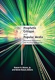 Prophetic Critique and Popular Media: Theoretical Foundations and Practical Applications by Robert H. Jr. Woods, Kevin Healey