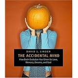 The Accidental Mind: How Brain Evolution Has Given Us Love, Memory, Dreams, and God