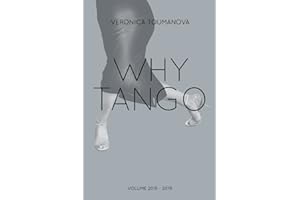 Why Tango: More essays on learning, dancing and living tango argentino