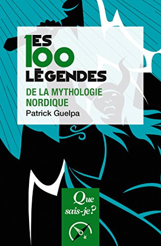 Les 100 légendes de la mythologie nordique (Que sais-je ? t. 4095) (French Edition) by Patrick Guelpa