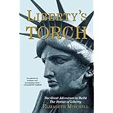 Liberty's Torch: The Great Adventure to Build the Statue of Liberty