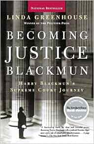 Becoming Justice Blackmun Harry Blackmun S Supreme Court Journey Linda Greenhouse