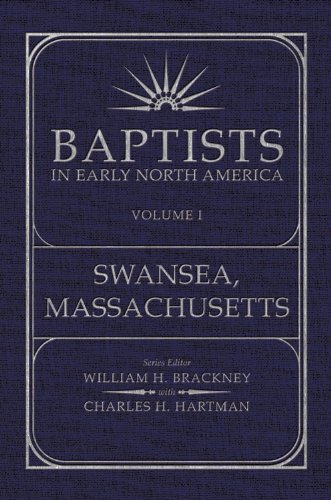 Baptists in Early North America-Swansea, Massachusetts Volume I (Baptists in Early North America) (B by William H. Brackney, with Charles H. Hartman