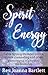 Spirit Energy: Table tipping, trumpet voices, trance channeling and other phenomena of physical medi by Rev. Joanna Bartlett