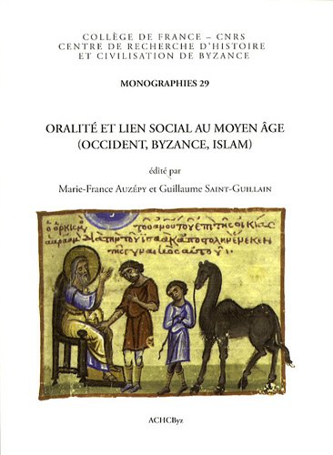Oralité et lien social au Moyen âge, Occident, Byzance, Islam