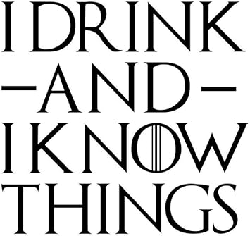 Amazon Com Cci I Drink And I Know Things Got Game Of Thrones Decal Vinyl Sticker Cars Trucks Vans Walls Laptop Black 5 5 X 5 25 In Cci1377 Automotive