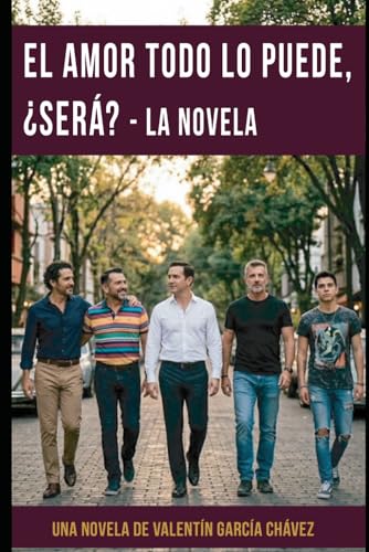 El amor todo lo puede, ¿será?: La novela (Spanish Edition)