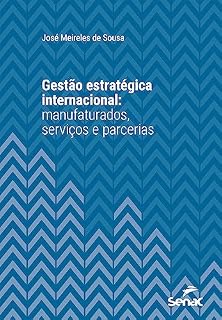 Livro Gestão estratégica internacional: Manufaturados, serviços e parcerias (Série Universitária)