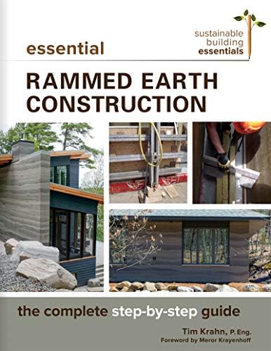 Essential Rammed Earth Construction: The Complete Step-by-Step Guide: 9 (Sustainable Building Essentials Series, 9)