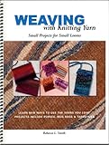 Weaving with Knitting Yarn: Small Projects for Small Looms by 