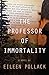 The Professor of Immortality - Book by Eileen Pollack