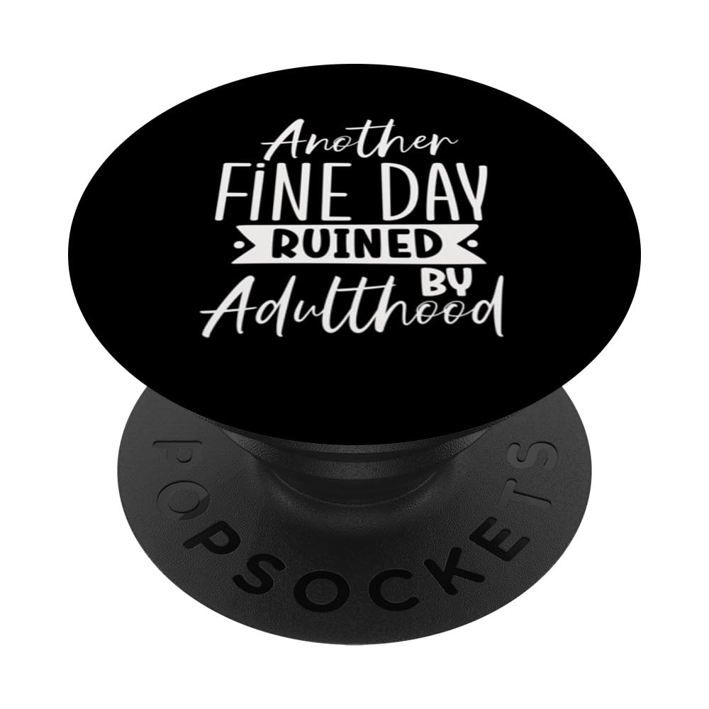 Another Fine Day Ruined By Adulthood Funny Sarcasm Design PopSockets Swappable PopGrip