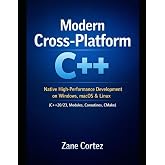 Modern Cross-Platform C++: Native High-Performance Development on Windows, macOS &amp; Linux (C++20/23, Modules, Coroutines, CMake)
