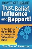 How To Get Instant Trust, Belief, Influence, and Rapport! 13 Ways To Create Open Minds By Talking To The Subconscious Mind