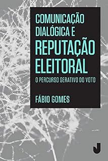 Livro Comunicação dialógica e reputação eleitoral: O percurso gerativo do voto