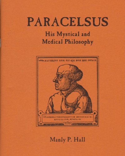 Paracelsus, His Mystical and Medical Philosophy