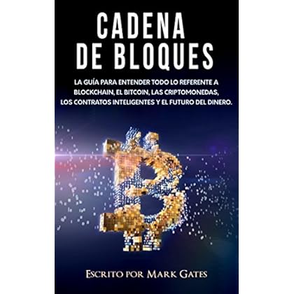 Cadena de bloques: La guía para entender todo lo referente a la cadena de bloques, Bitcoin, criptomonedas, contratos inteligentes y el futuro del dinero.