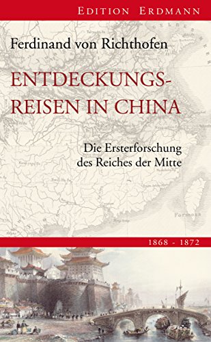 Entdeckungsreisen In China Die Ersterforschung Des Reiches Der Mitte 1868 1872 Edition Erdmann German Edition - 