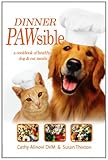 Dinner PAWsible: A cookbook for healthy, nutritious meals for cats and dogs. by Dr. Cathy Alinovi DVM, Susan Thixton