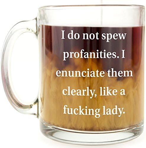 Funny Mug - I do not spew profanities - 13 OZ Glass Coffee Mug - Gift for BFF, girlfriend, woman