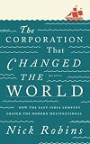 The Corporation That Changed the World: How the East India Company Shaped the Modern Multinational