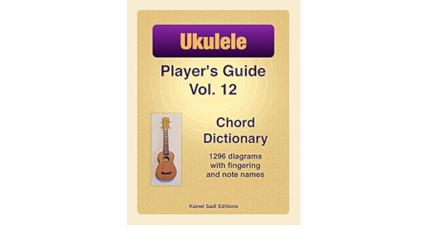 Amazon Com Ukulele Player S Guide Vol 12 Chord Dictionary Ebook Sadi Kamel Books Amazon Com Ukulele Player S Guide Vol 12 Chord Dictionary Ebook Sadi Kamel Books