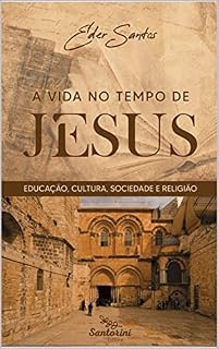 Livro A vida no tempo de Jesus : Educação, cultura, sociedade e religião