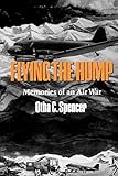 Flying the Hump: Memories of an Air War (Williams-Ford Texas A&M University Military History Series) by 
