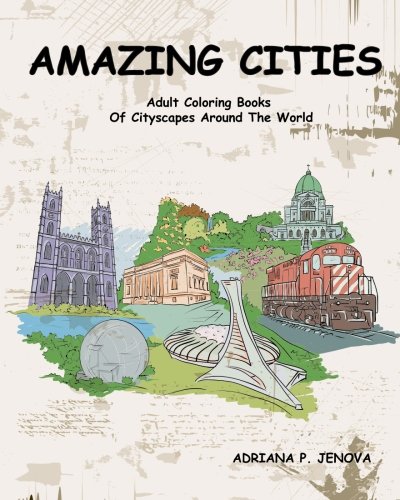Amazing Cities : Adult Coloring Books Of Cityscapes Around The World: Splendid Creative Designs,Trav