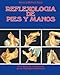 Reflexologia de Pies y Manos: Una guia de autoayuda para multiples dolencias (Spanish Edition)