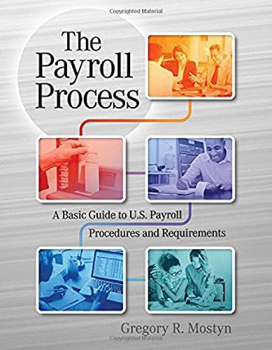 The Payroll Process: A Basic Guide to U.S. Payroll Procedures and Requirements Paperback – June 15, 2018