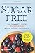 Sugar Free: The Complete Guide to Quit Sugar & Lose Weight Naturally