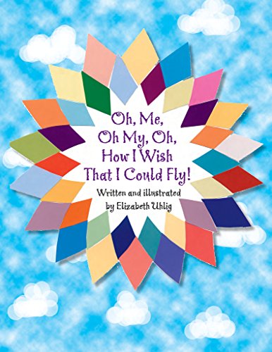 Oh, Me, Oh My, Oh, How I Wish That I Could Fly!