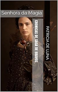 Livro Cronicas de Saga de Bravos :Senhora da Magia: Fantasia Medieval e Magia no Reino de Arhtur