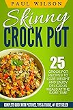 Skinny Crock-Pot: Top 25 Crock Pot Recipes To Lose Weight And Enjoy Delicious Meals