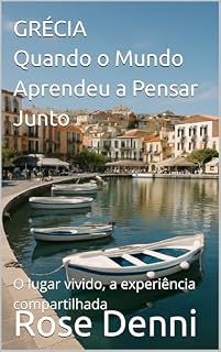 Livro GRÉCIA — Quando o Mundo Aprendeu a Pensar Junto: O lugar vivido, a experiência compartilhada (Entre nós e o mundo)