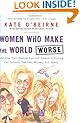 Women Who Make the World Worse: and How Their Radical Feminist Assault Is Ruining Our Schools, Families, Military, and Sports