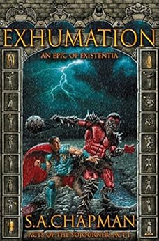 Exhumation: An Epic of Existentia (Acts of the Sojourner Book 1) by [Chapman, S. A.]