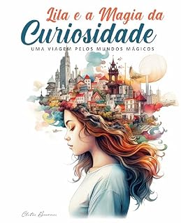 Livro Lila e a Magia da Curiosidade: Uma Viagem pelos Mundos Mágicos