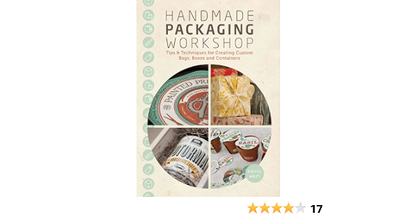 Handmade Packaging Workshop Tips Tools Techniques For Creating Custom Bags Boxes And Containers Wiles Rachel 0035313654978 Amazon Com Books